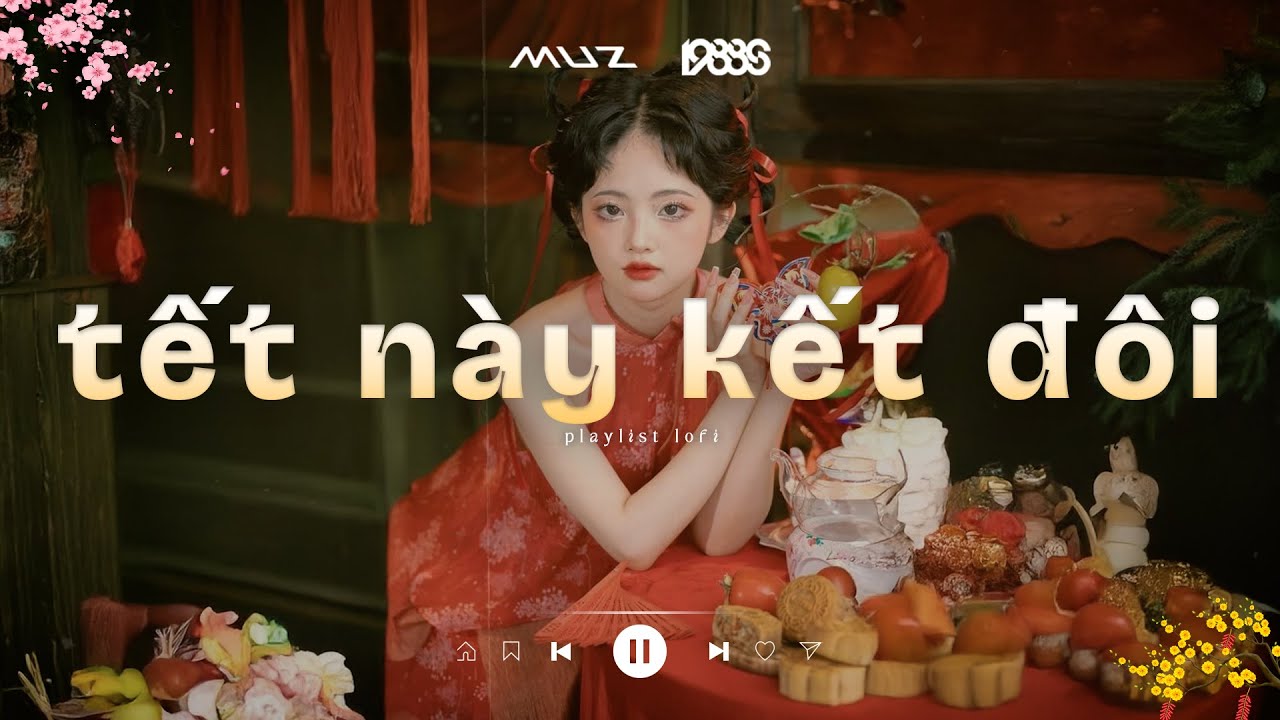Tết N&agrave;y Kết Đ&ocirc;i, Tết N&agrave;y C&oacute; Nhau 2 - Đ&ugrave;ng Đ&agrave; Đ&ugrave;ng Đ&igrave;nh Nhạc Xập X&igrave;nh ♬ Playlist Nhạc Lofi Tết 2026