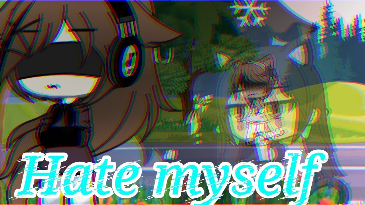 Hate myself//glmv ⬇️Description⬇️