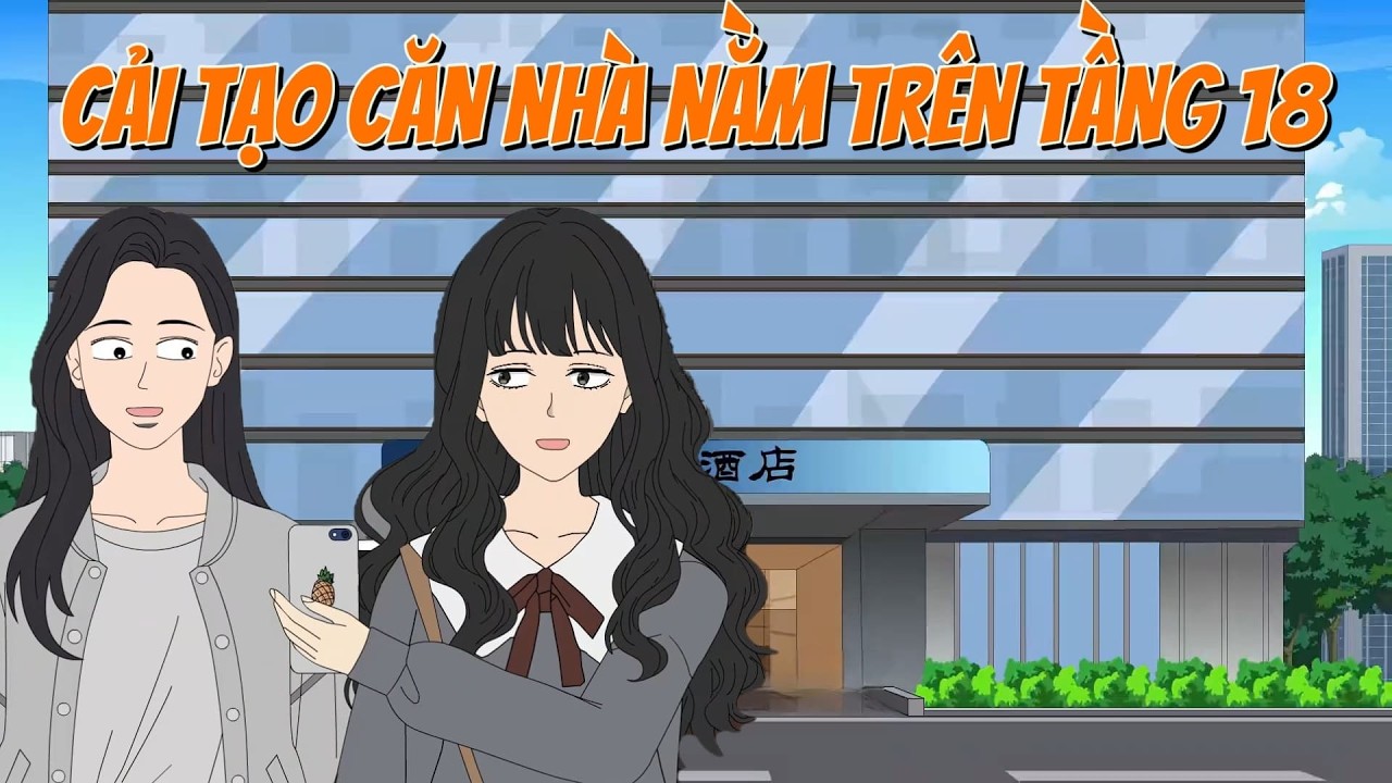 CẢI TẠO CĂN NHÀ TRÊN TẦNG 18 TÔI CÙNG CÔ BẠN THÂN SINH TỒN TRONG NGÀY TẬN THẾ [FULL] TIỂU CA KINH DỊ