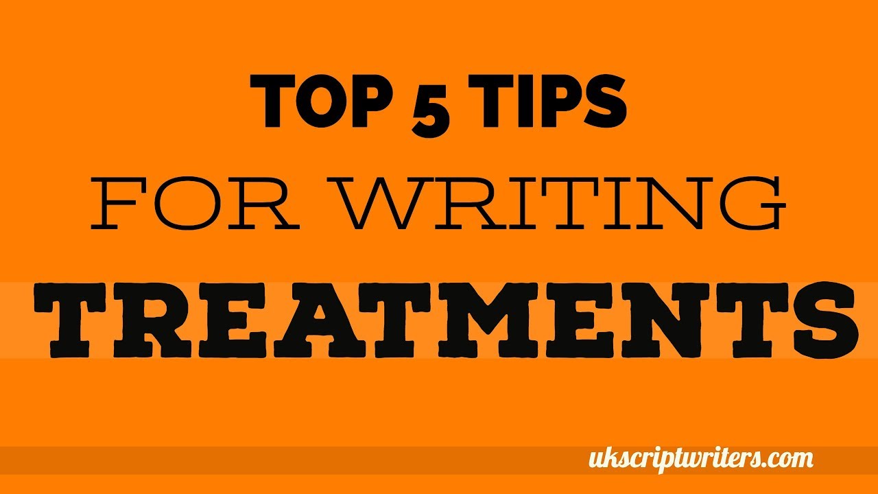 Top 5 Tips For Writing Treatments