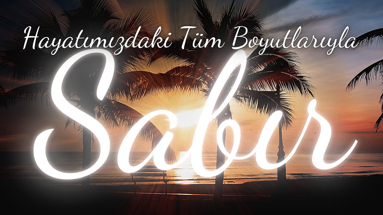 Hayatımızdaki T&uuml;m Boyutlarıyla Sabır Ortak Payda