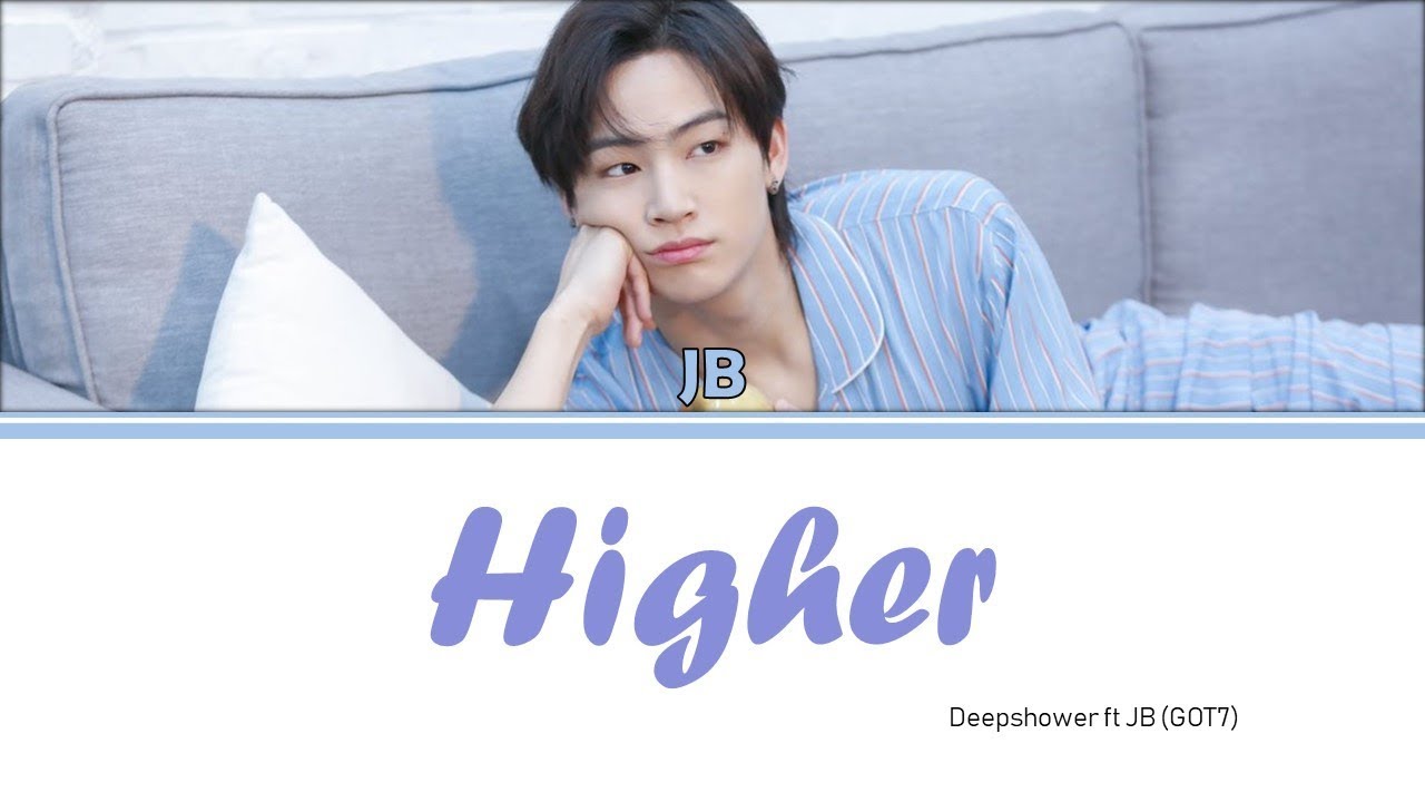 Deepshower ft JB(GOT7) - Higher [Lyrics Han/Rom/Eng]