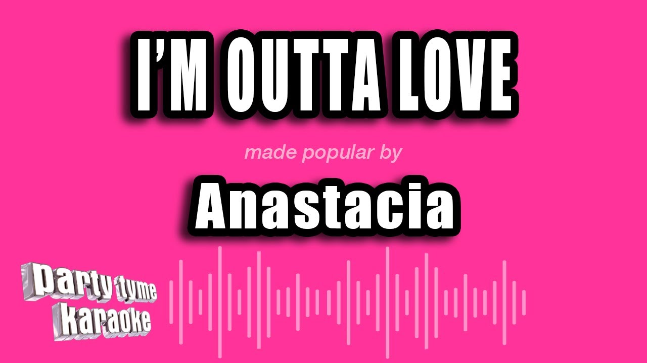 Anastacia - I'm Outta Love (Karaoke Version)
