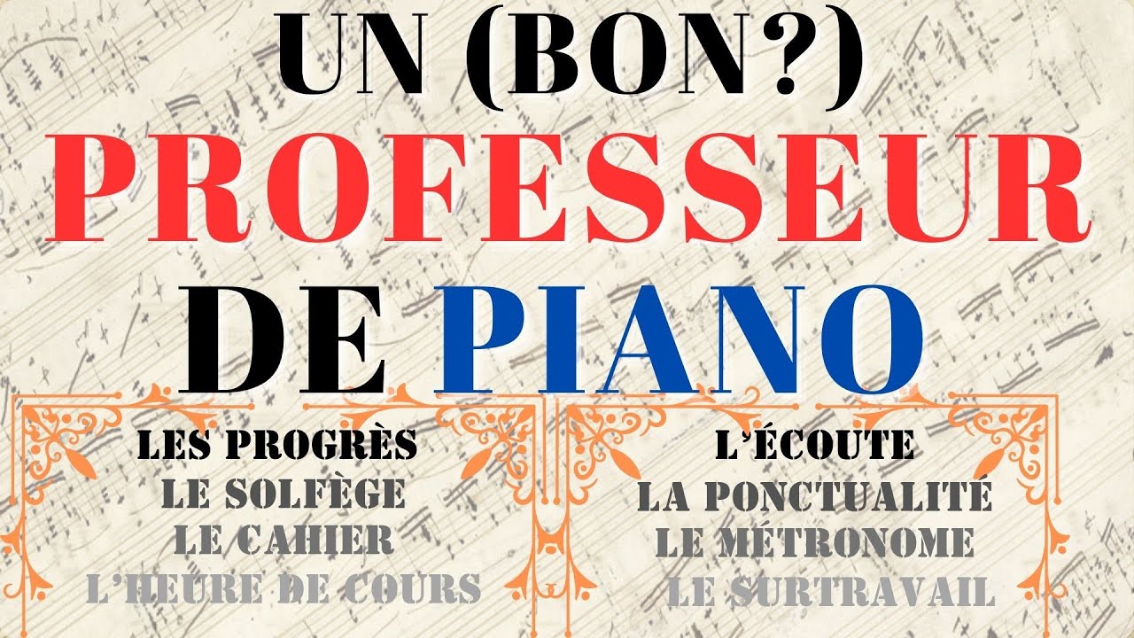 Un (bon?) professeur de piano (les progrès, le solfège, le métronome, l'écoute, la ponctualité, etc)