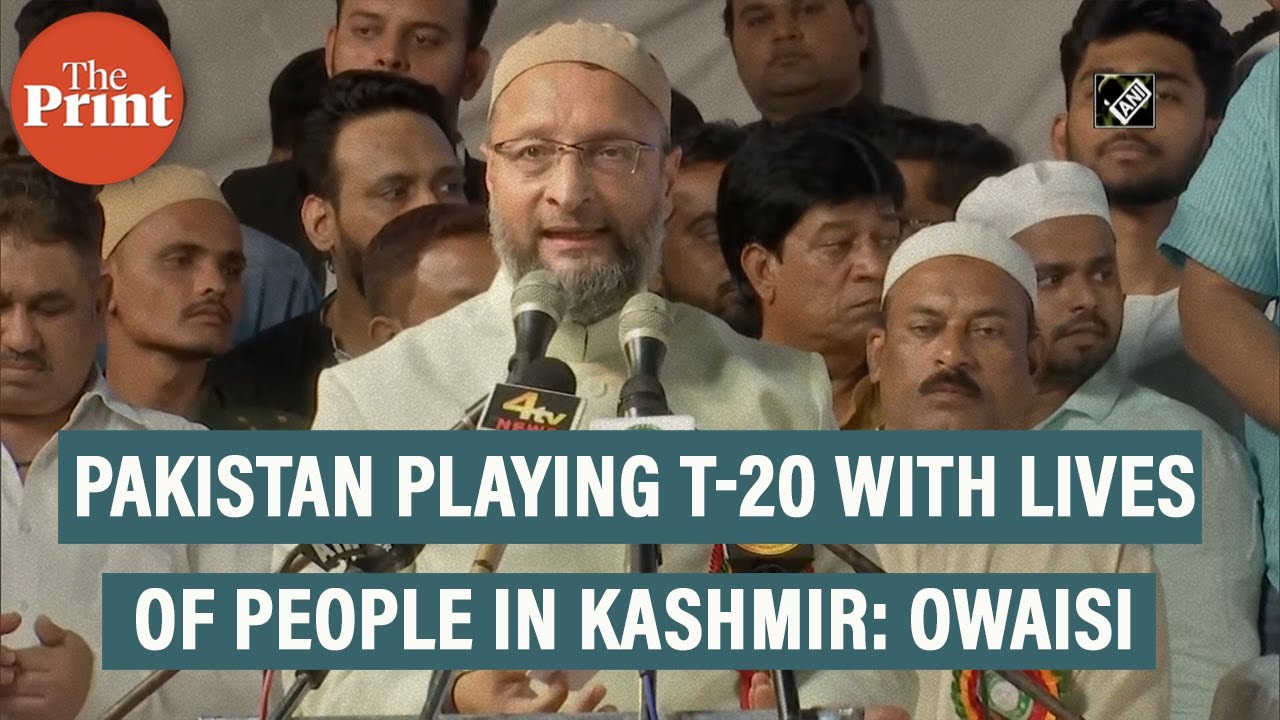 Pakistan playing T-20 with lives of people in Kashmir, says AIMIM's Asaduddin Owaisi
