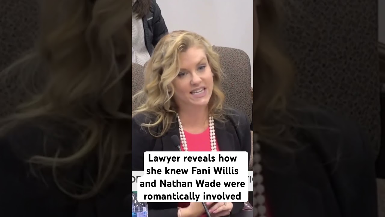 Lawyer says how she knew Fani Willis and Nathan Wade were romantically involved