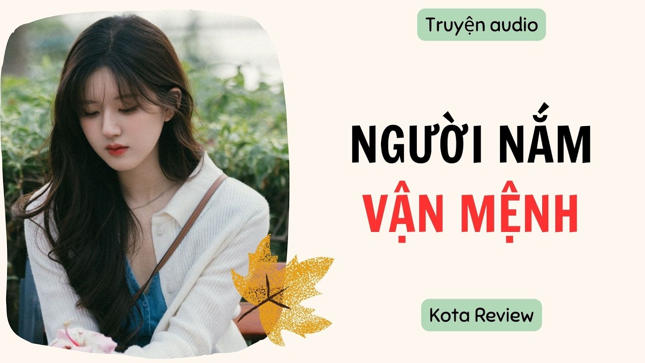[ AUDIO FULL ] NGƯỜI NẮM VẬN MỆNH ~ Kota Review
