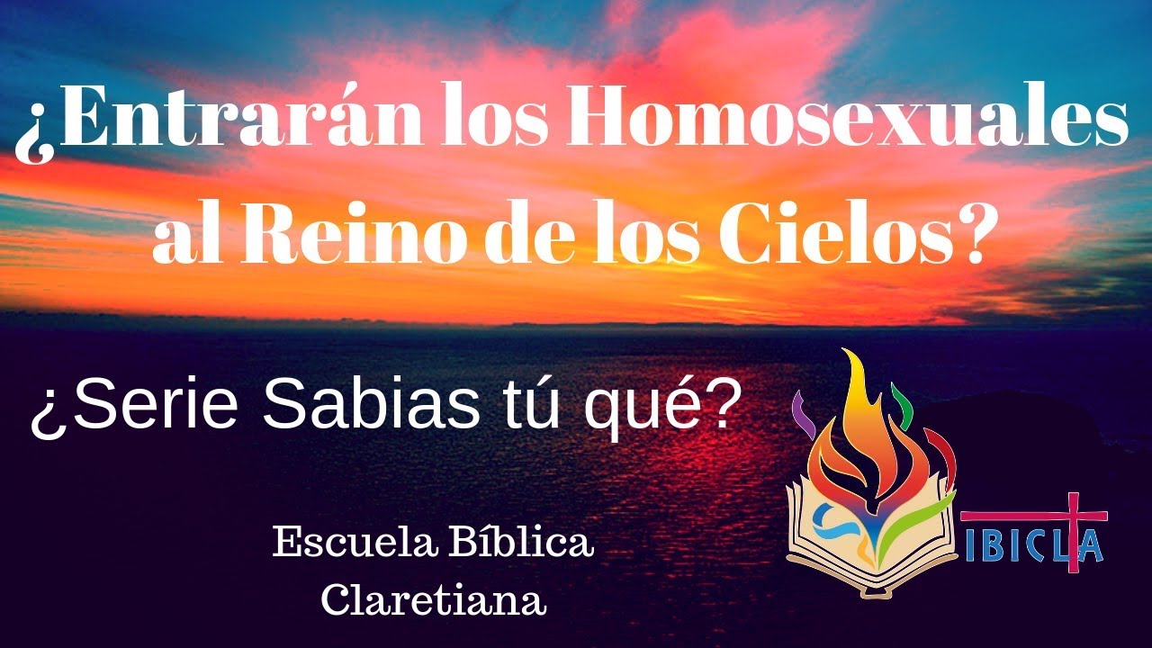 ¿Entrarán los Homosexuales al Reino de los Cielos?