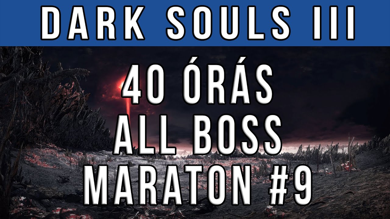 40 órás maraton (szegmentált) | From Soft all boss (DS3) #9