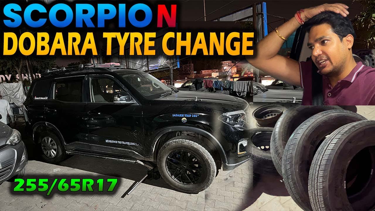 Dobara Tyre Change करने पड़े,ScorpioN Tyre 255/65R17 कुछ अलग ही Size Experience the travelling 2.0