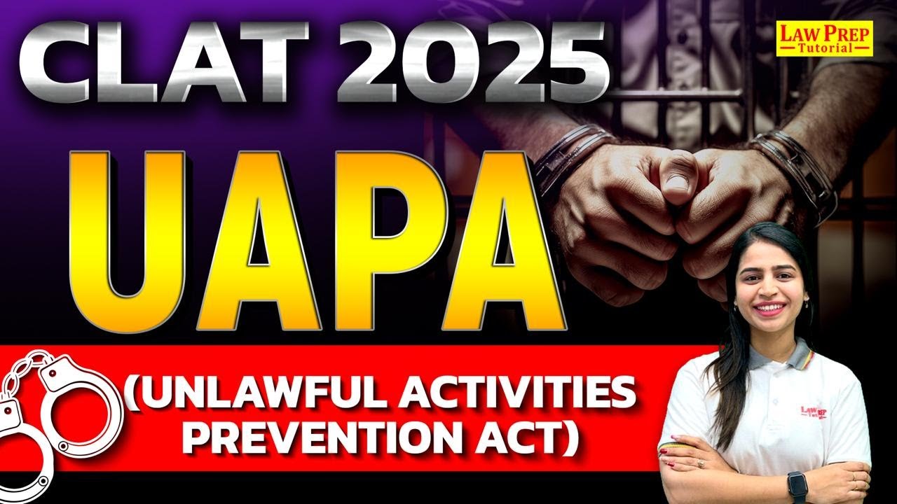 CLAT 2025: UAPA Act (Unlawful Activities Prevention Act) | National Security Laws for CLAT Exam