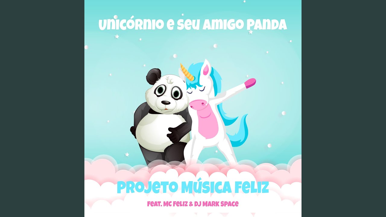 Unicórnio e seu amigo Panda (feat. MC Feliz & DJ Mark Space)
