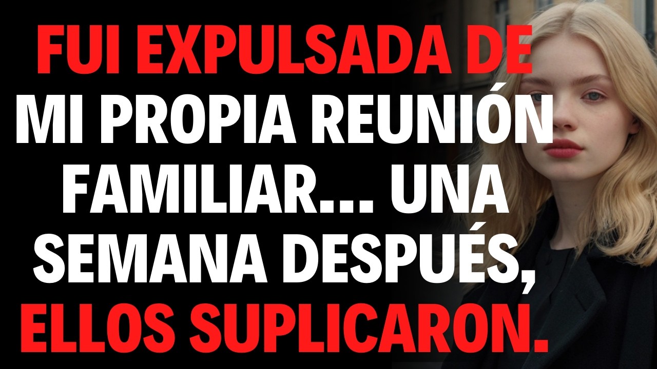 FUI EXPULSADA DE MI PROPIA REUNIÓN FAMILIAR… UNA SEMANA DESPUÉS, ELLOS SUPLICARON