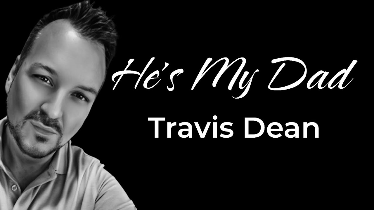 He's My Dad- Travis Dean