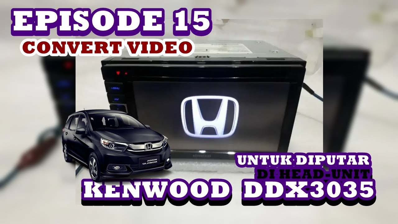 EPS 15: CONVERT VIDEO UNTUK DIPUTAR DI HEAD-UNIT KENWOOD DDX3035