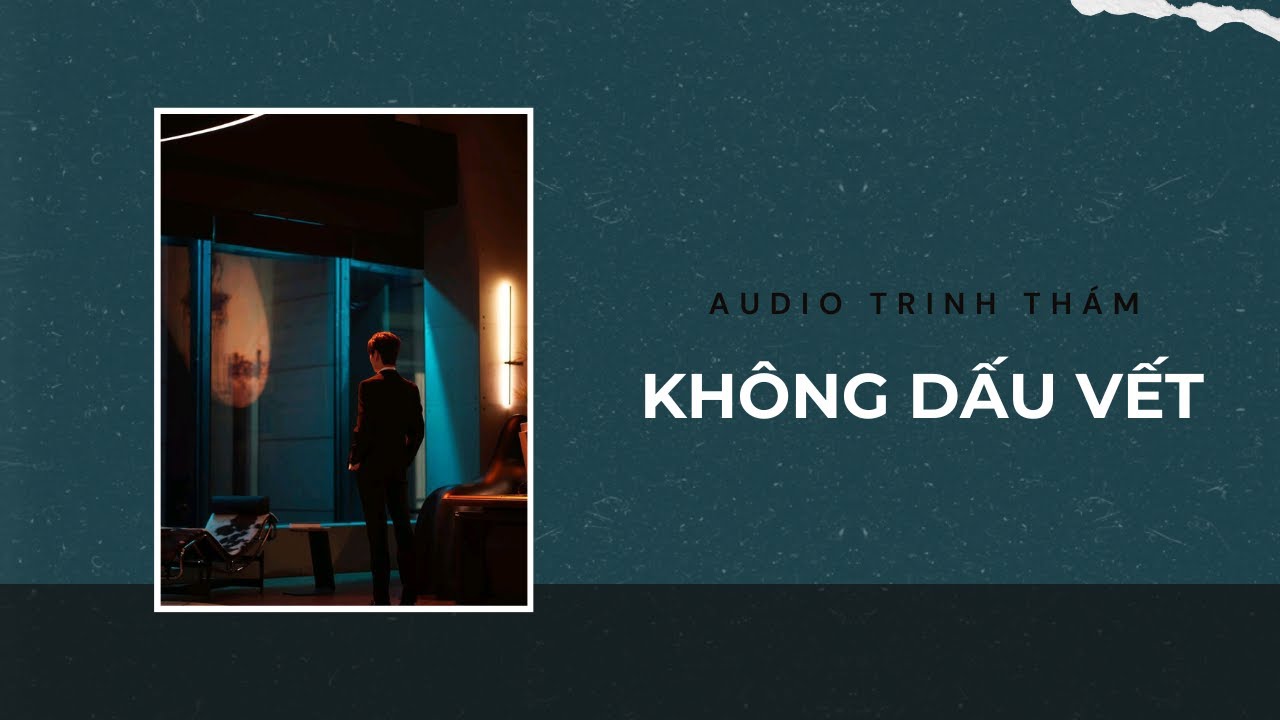 Audio Trinh Th&aacute;m / Kh&ocirc;ng Dấu Vết | Trần Thi&ecirc;n Minh