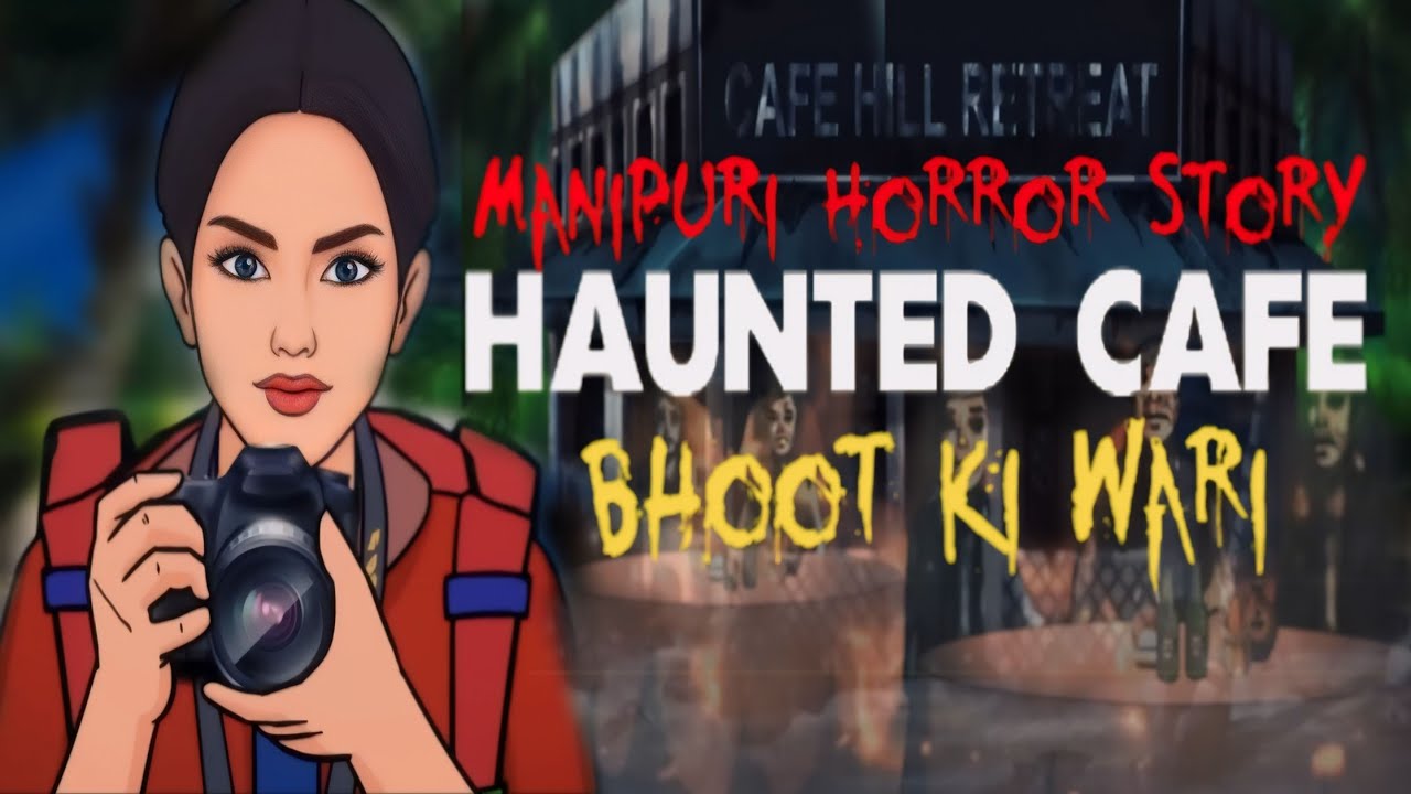 Haunted Cafe | Manipuri Horror Story | Manipuri Horror Film | Bhoot Ki Wari