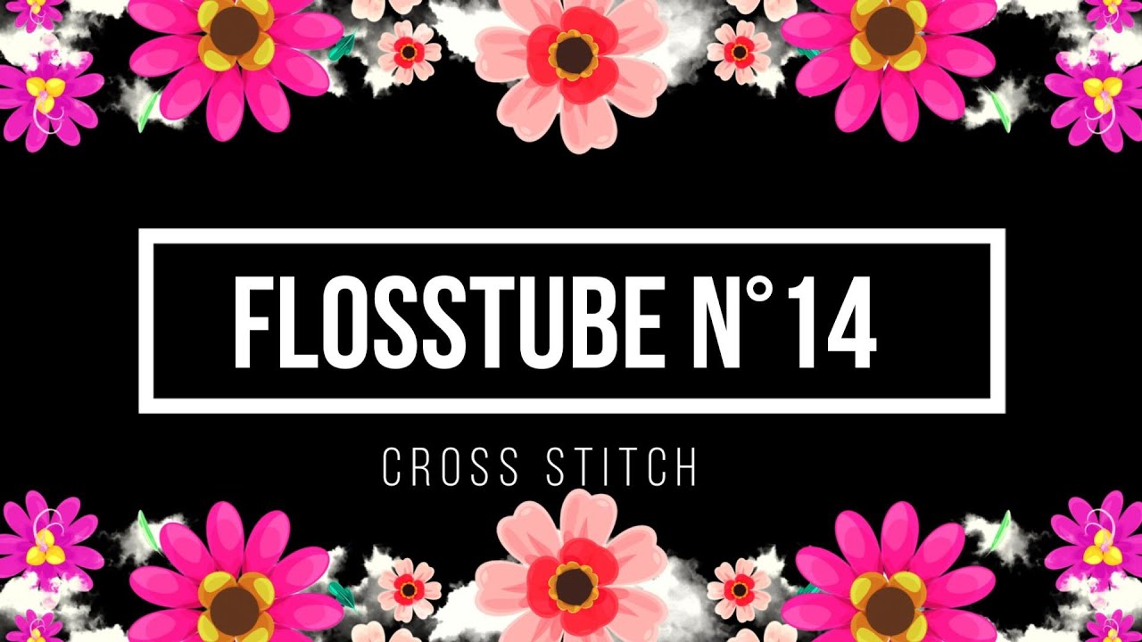 FLOSSTUBE N°14, le mois des fleurs et plus...