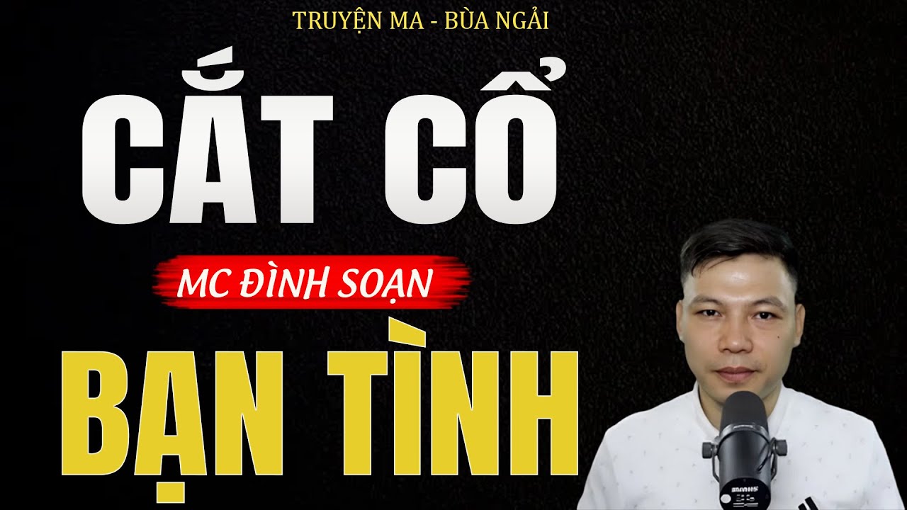 Truyện Ma Đình Soạn - CẮT CỔ BẠN TÌNH | Oan Hồn Cô Gái Về Báo Oán - Chuyện Ma Kinh Dị