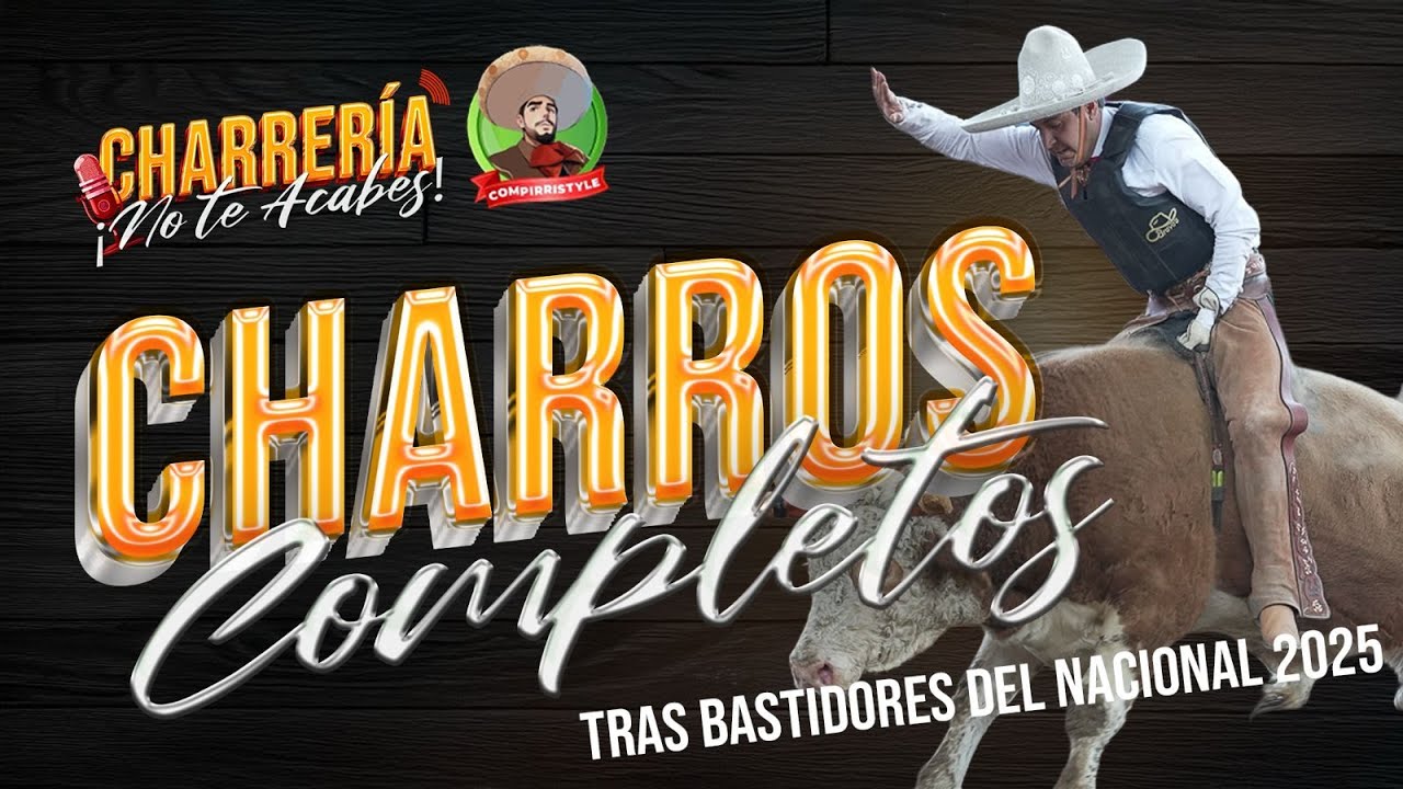 CHARROS COMPLETOS TRAS BASTIDORES, ELIMINATORIA NACIONAL 2025 AL AIRE CON COMPIRRI