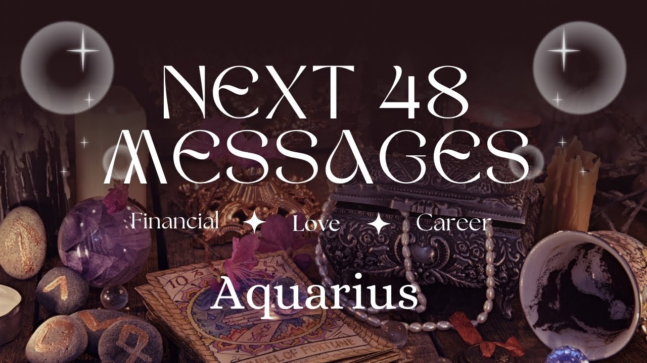 Aquarius 🔮 Next 48hr ✨ Timeless Read