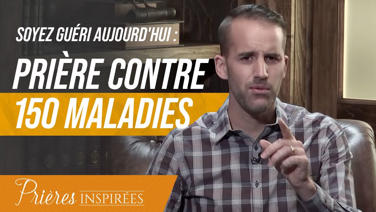 Soyez guéri aujourd'hui (prière contre 150 maladies) - Prières inspirées - @Jeremy_Sourdril