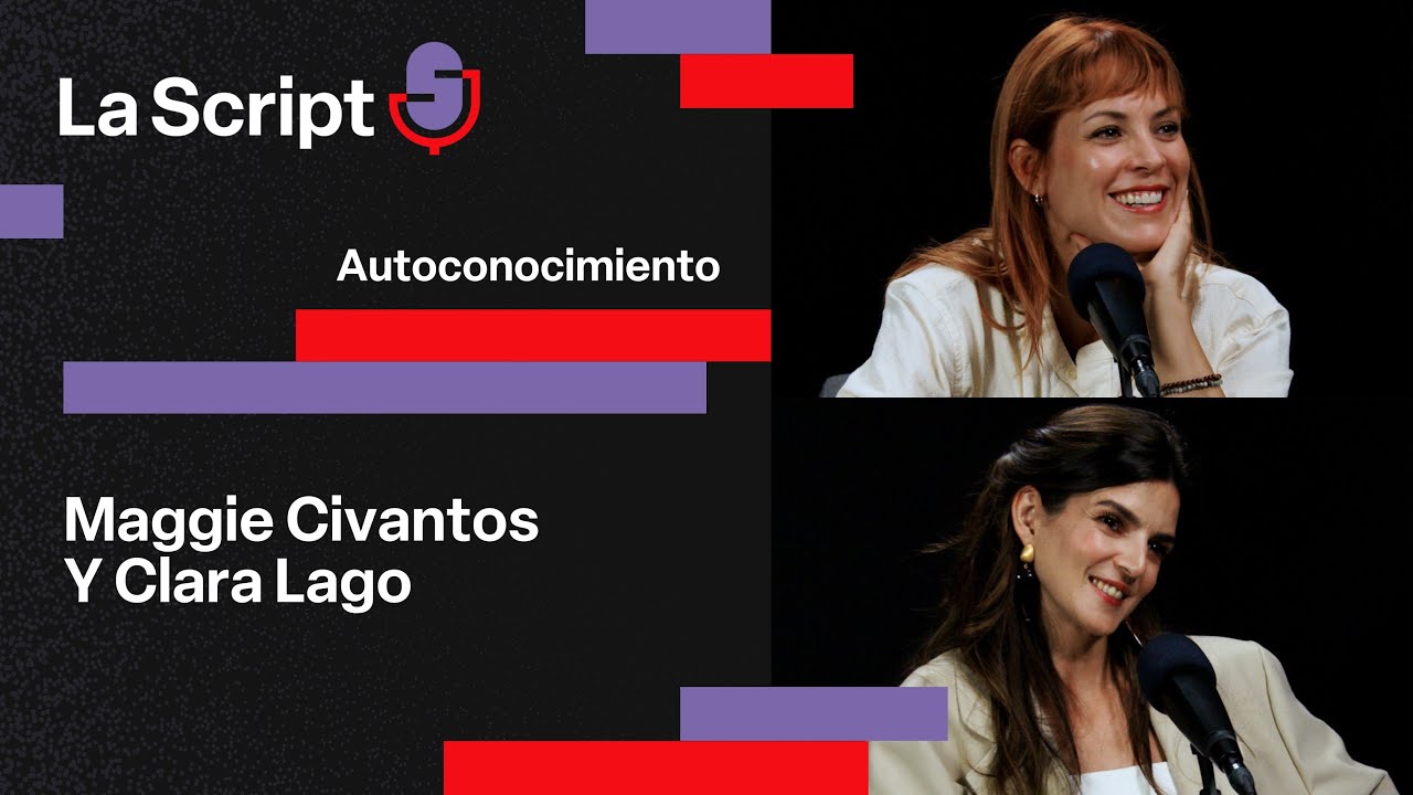 La Script | Autoconocimiento | Maggie Civantos y Clara Lago
