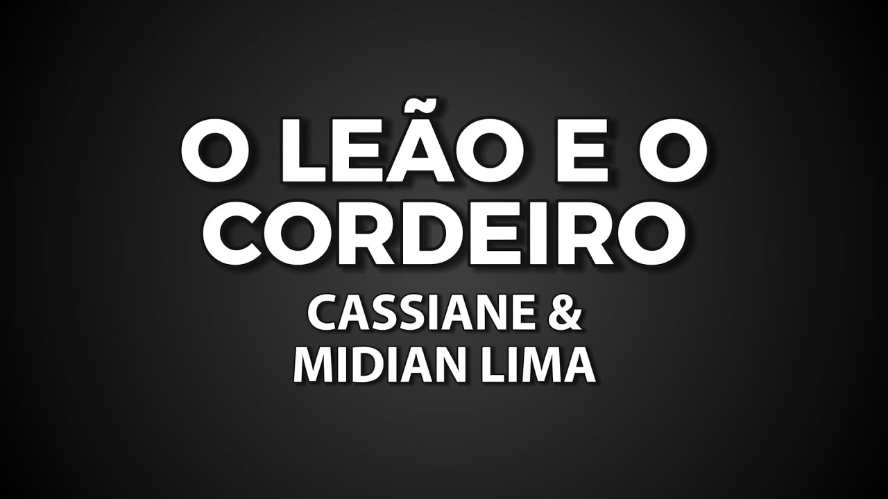 O LEÃO E O CORDEIRO com letras -  Cassiane e Midian Lima | Letras musicais | Louvores com Letras