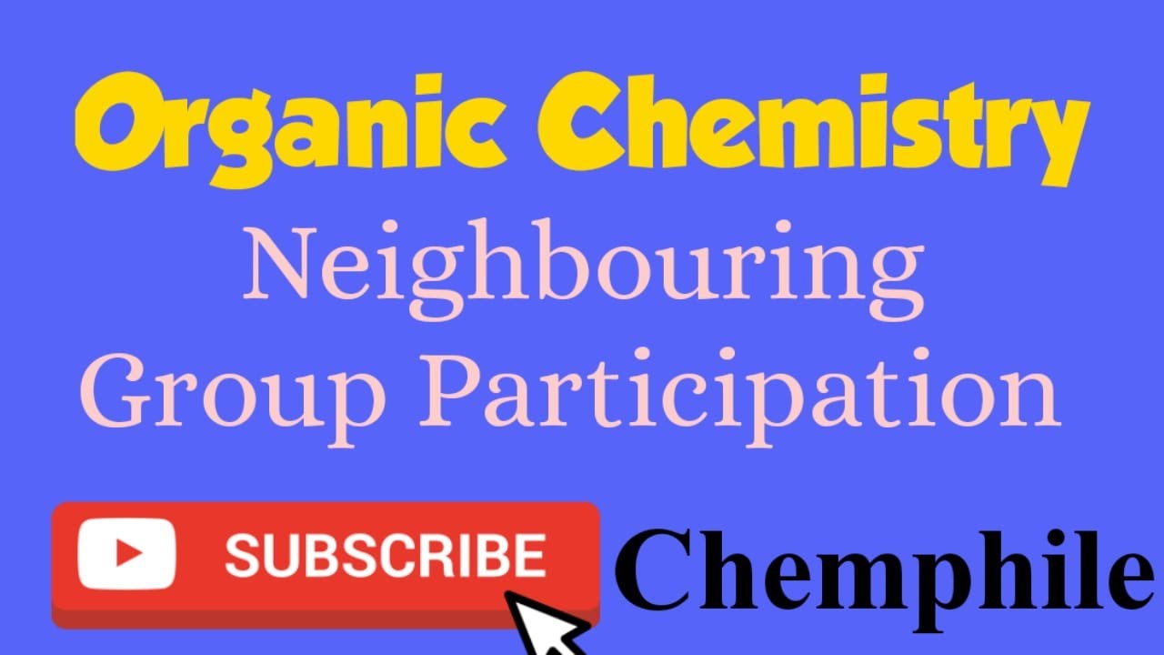 Neighbouring Group Participation or Anchimeric Assistance
