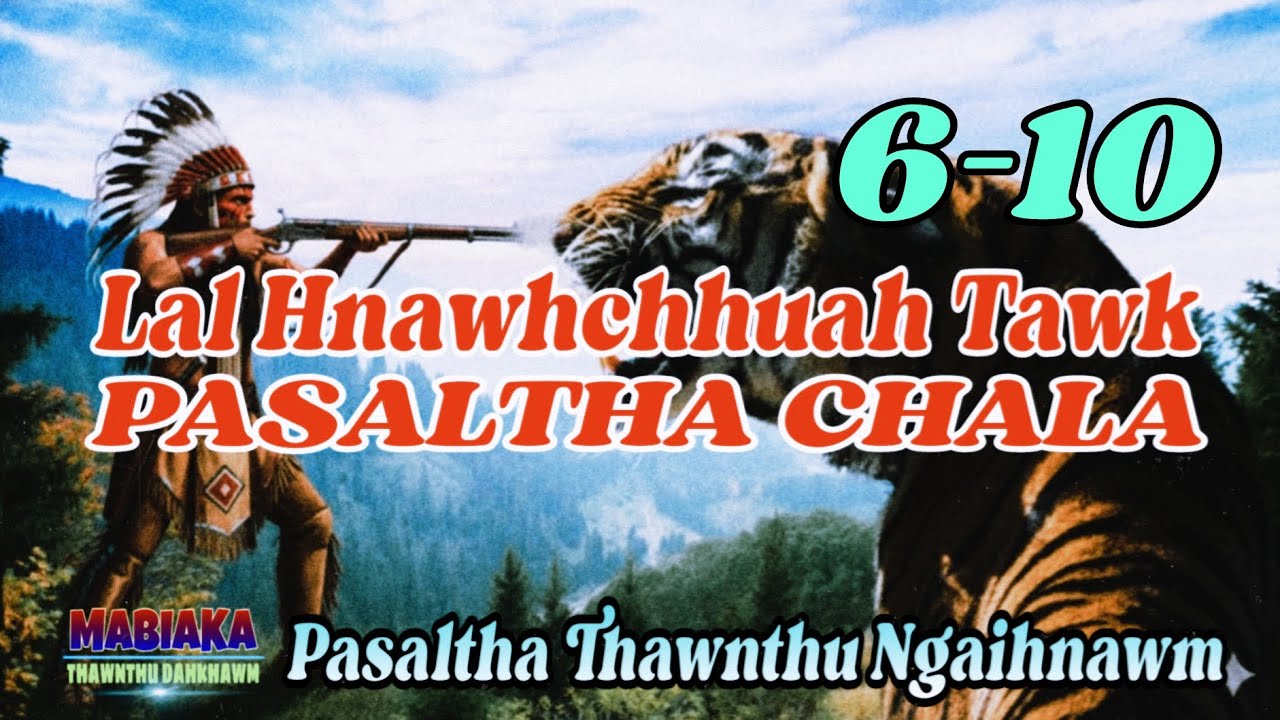 LAL HNAWHCHHUAH TAWK PASALTHA CHALA # Chapter: 6-10