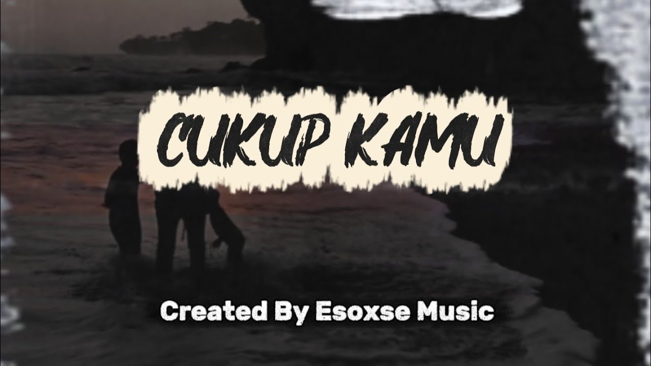 Cukup Kamu - Esoxse Music
