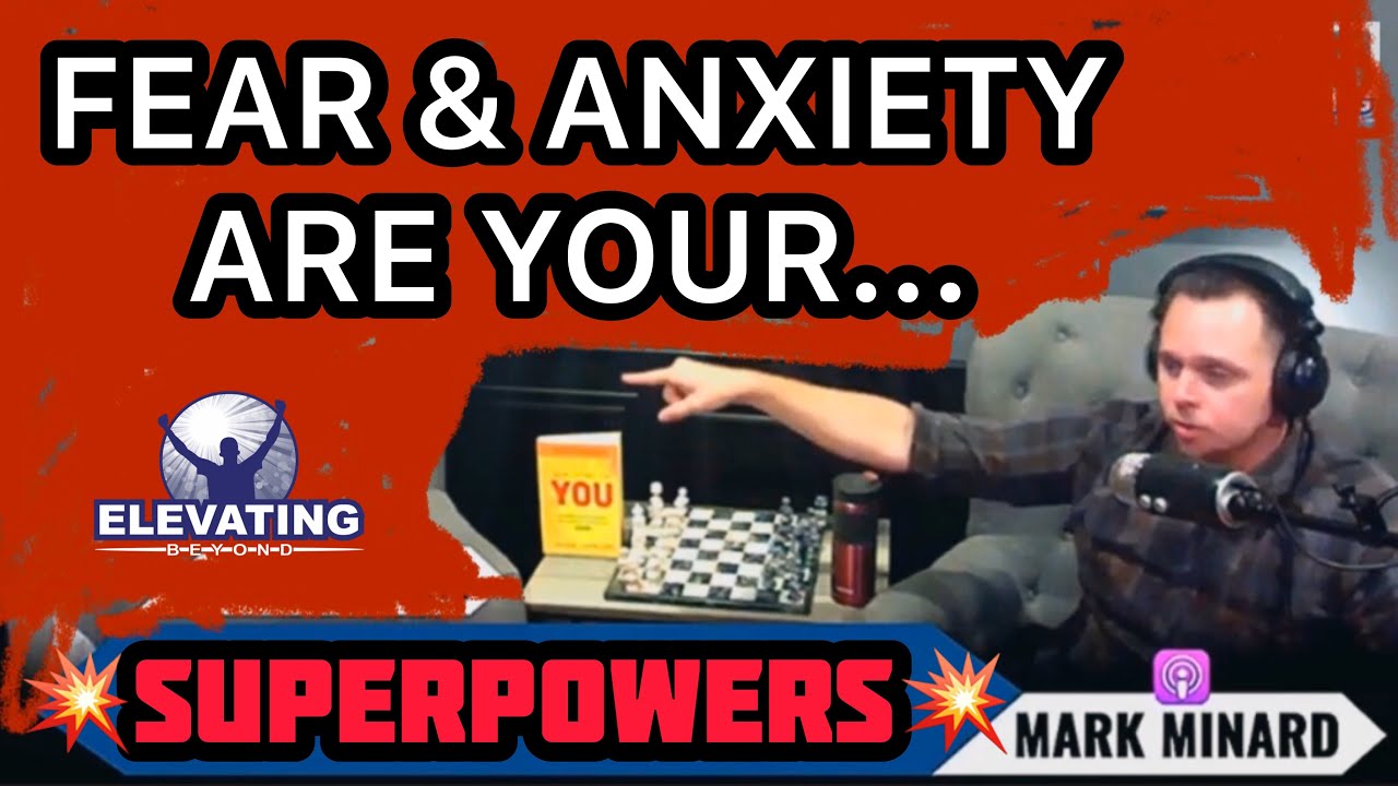 OVERCOMING FEAR & ANXIETY | Mark Minard Elevating Beyond Podcast |