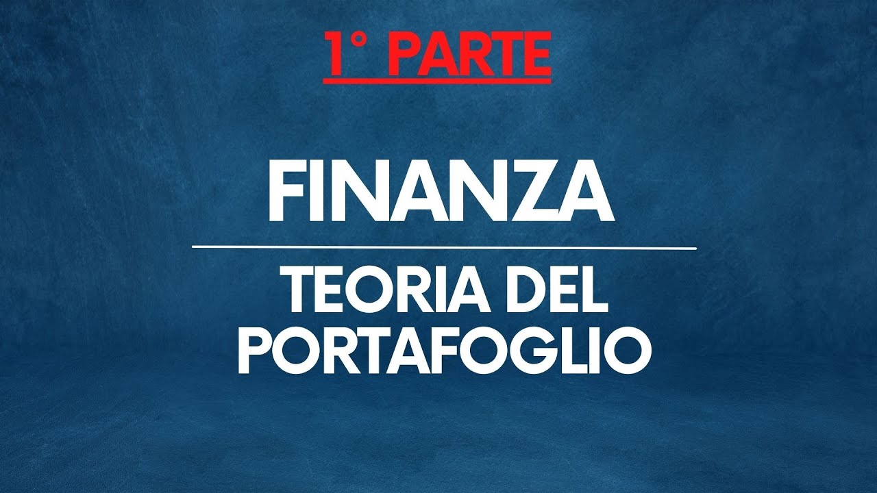 Finanza: Teoria del portafoglio &ndash; Rischio e Rendimento PARTE 1/2
