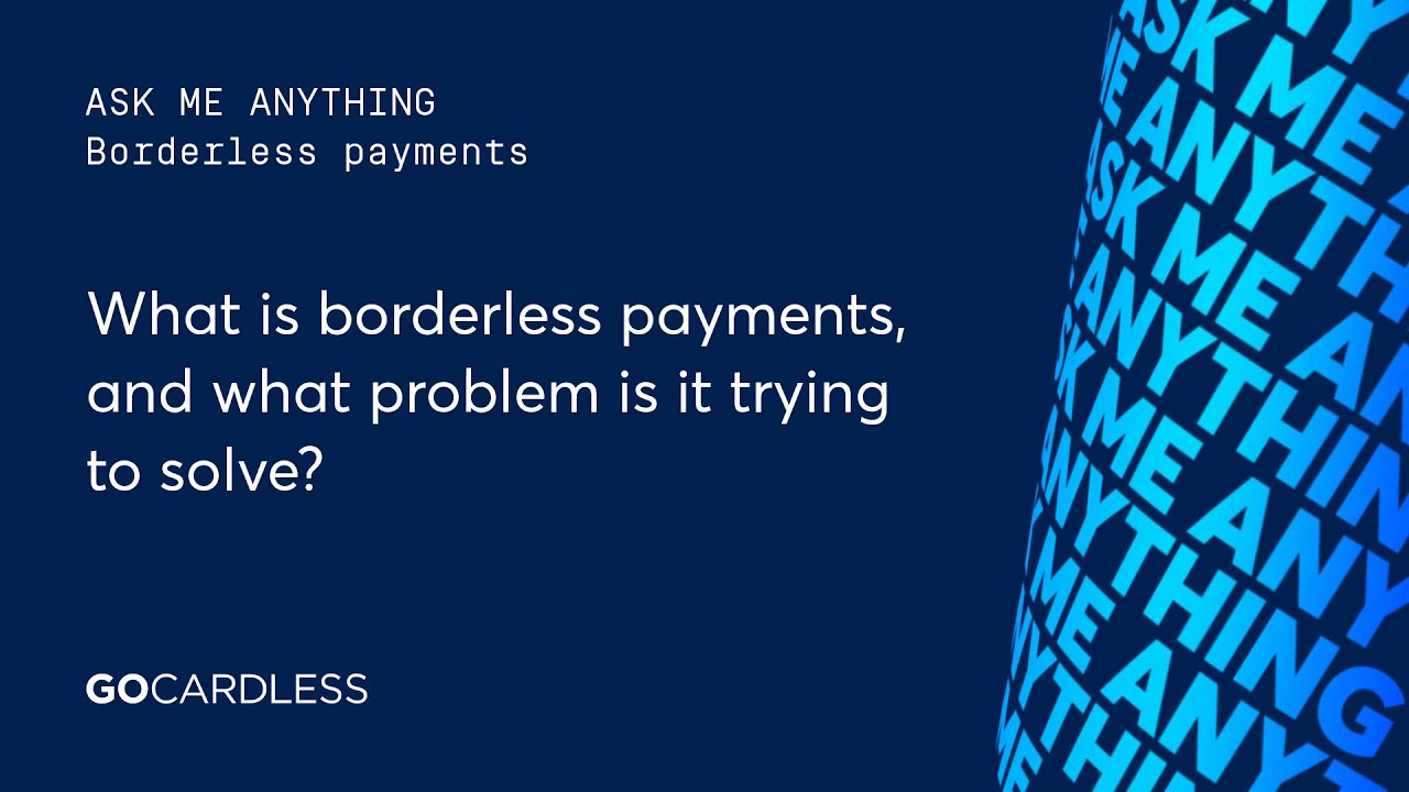 Ask Me About: What is Borderless payments, and what problem is it trying to solve?
