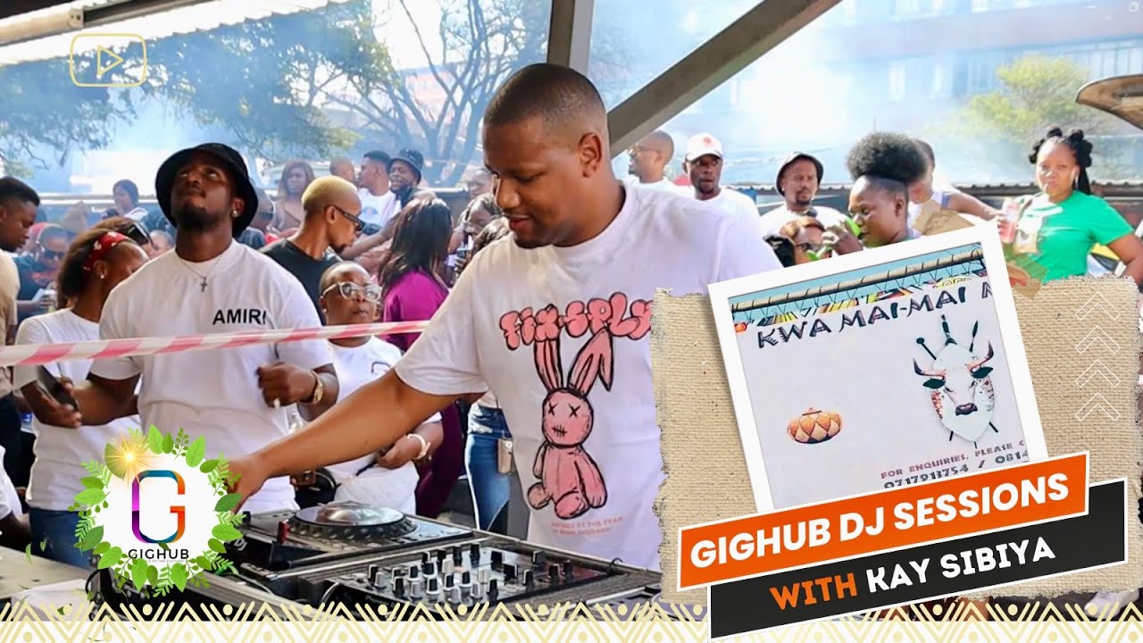 Gighub DJ Sessions X Kay Sibiya | Kwa Mai Mai   | Afro House