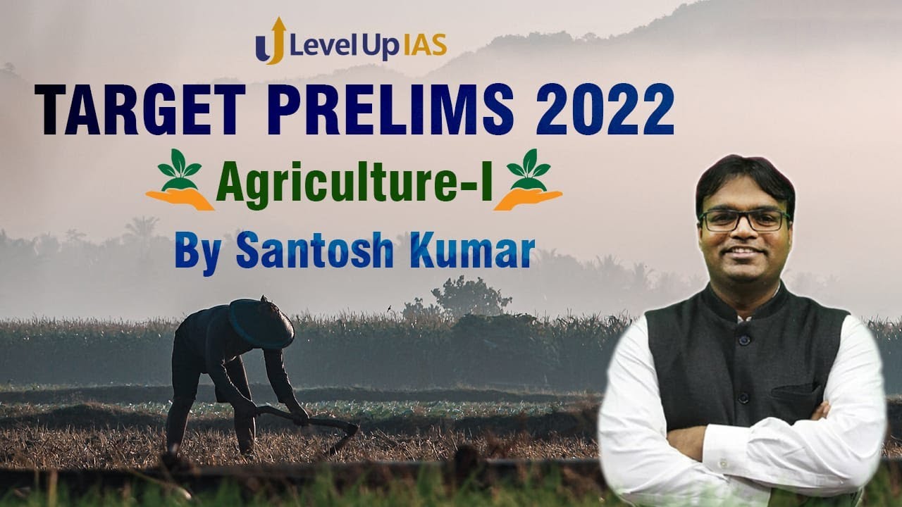 Agriculture For Prelims 2022 | Part - I | Target Prelims |  By Santosh Kumar | Level Up IAS