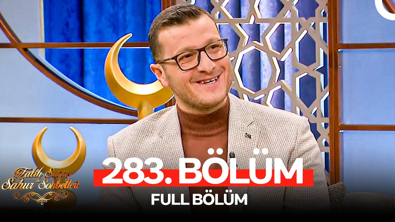 Fatih Savaş ile Sahur Sohbetleri 283. Bölüm