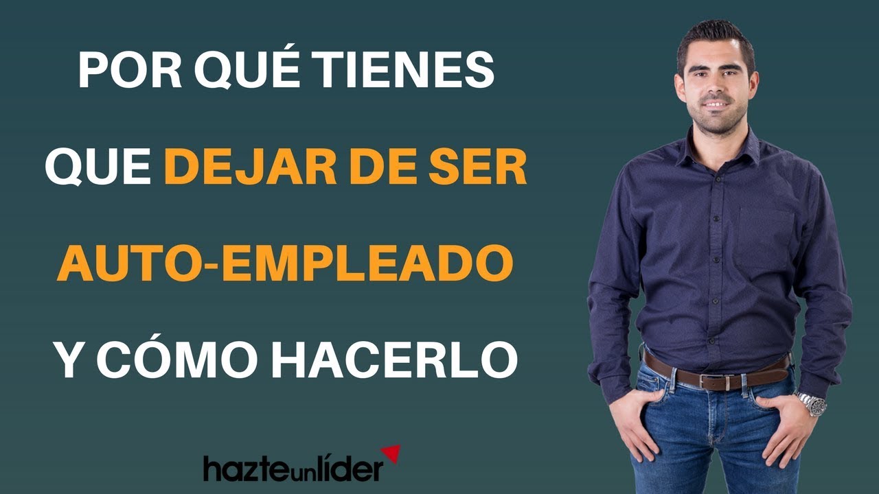Porque tienes que dejar de ser un AUTO-EMPLEADO y C&Oacute;MO hacerlo
