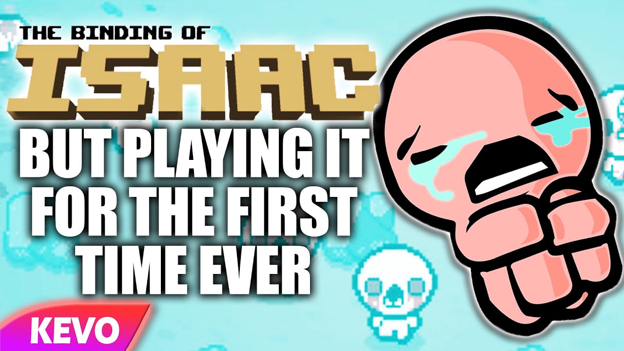 Binding Of Isaac but I'm playing it for the first time ever