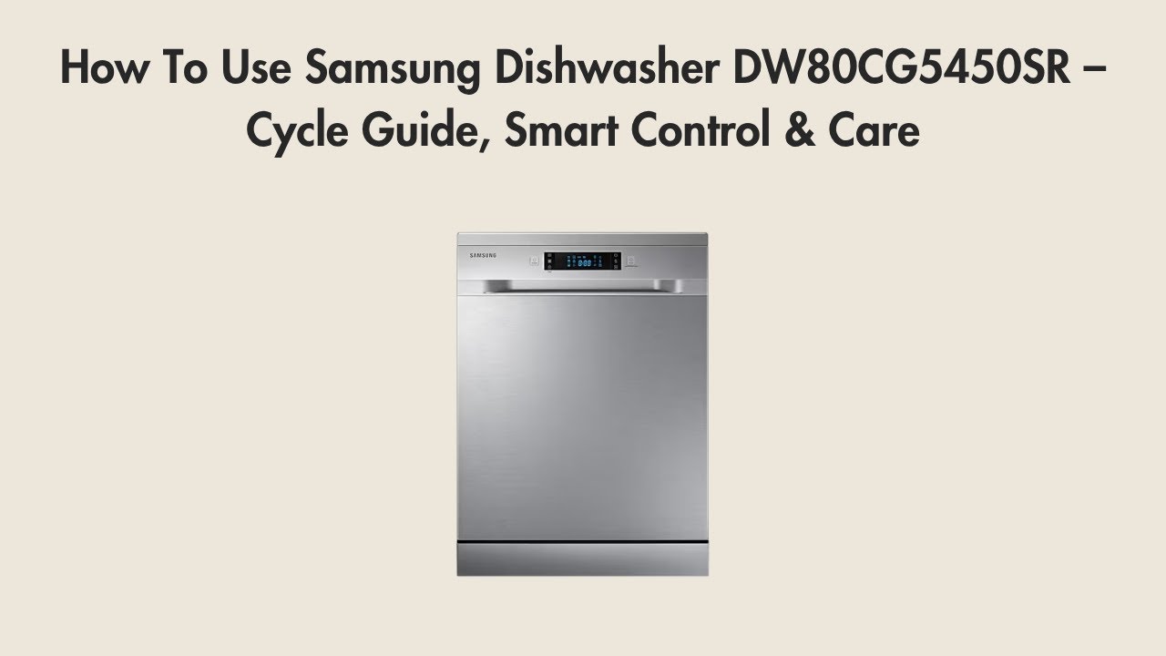 How To Use Samsung Dishwasher DW80CG5450SR – Cycle Guide, Smart Control & Care