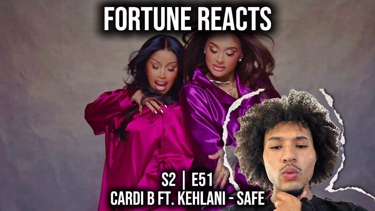 Fortune Reacts | S2 E51 | Cardi B ft. Kehlani - Safe (REACTION)