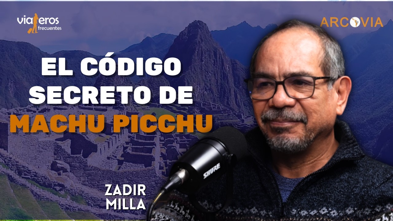 Descifrando el Código Secreto de Machu Picchu con Zadir Milla