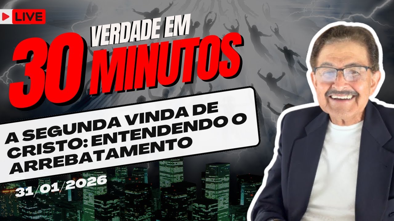 VERDADE EM 30 MINUTOS. 31.01.2026