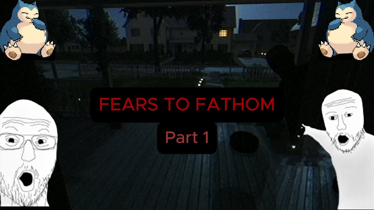 Fears To Fathom (Part 1)