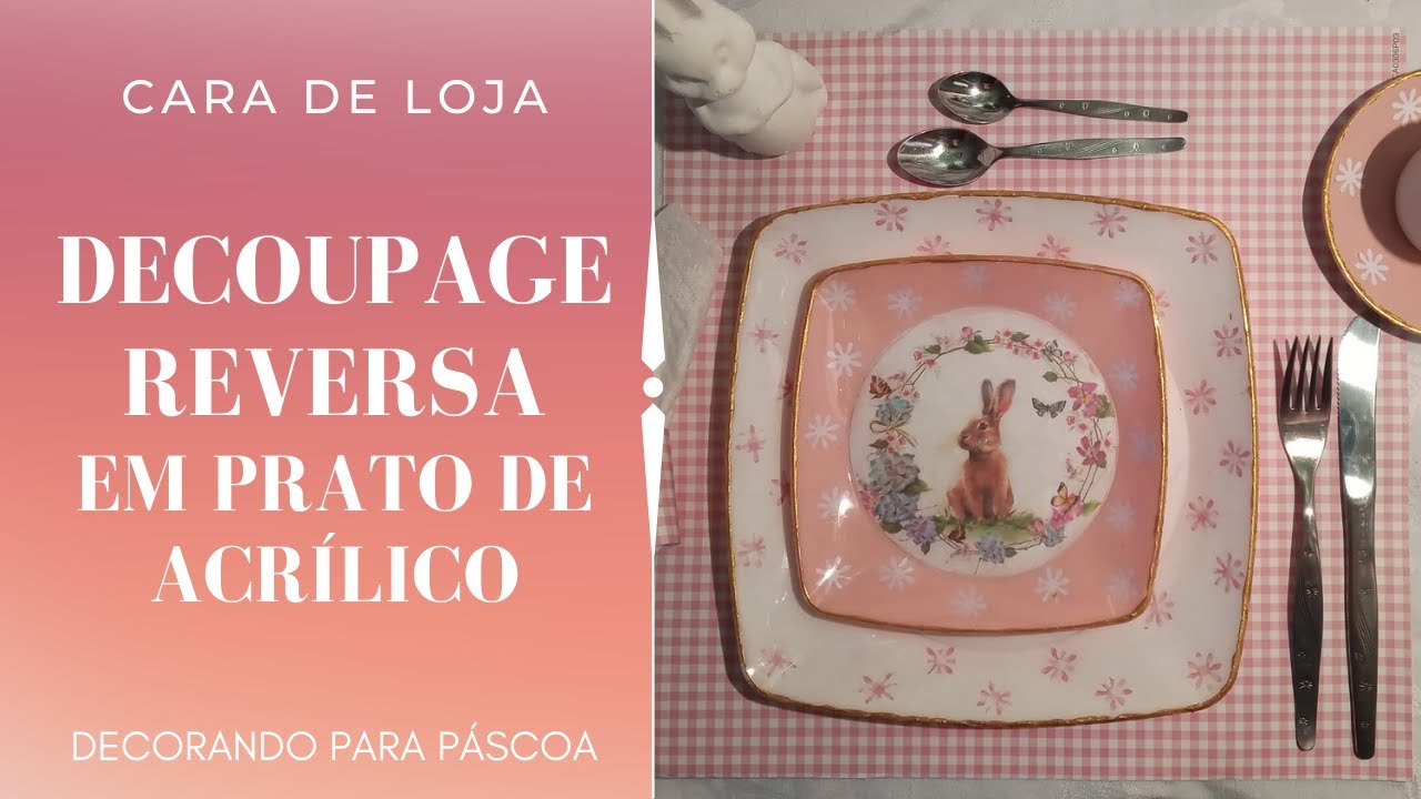 DECOUPAGE REVERSA EM PRATO DE ACRÍLICO –DECORANDO PARA PÁSCOA – CARA DE LOJA