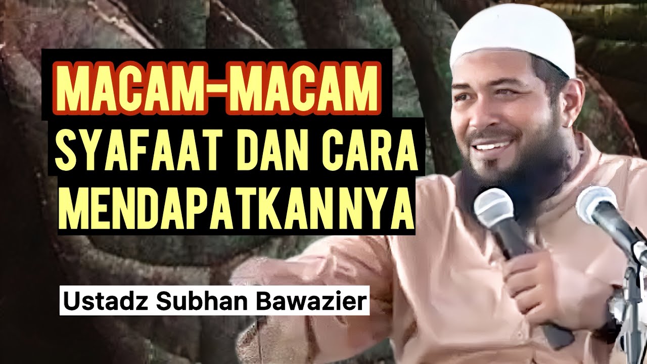 SYARAT DAN KIAT AGAR MENDAPAT SYAFAAT - Ustadz Subhan Bawazier 