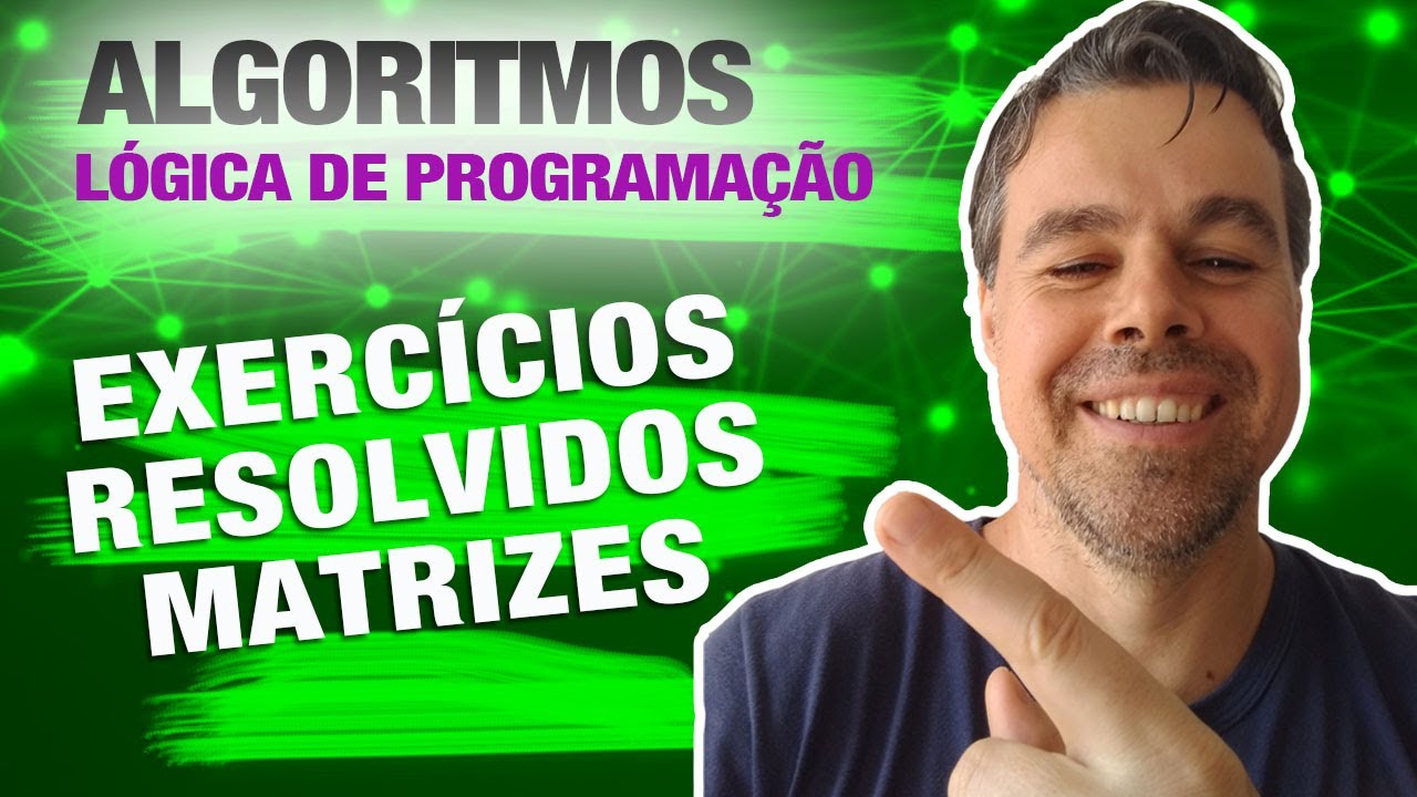 Aula 24 - Algoritmos - Exercícios Resolvidos com Matrizes