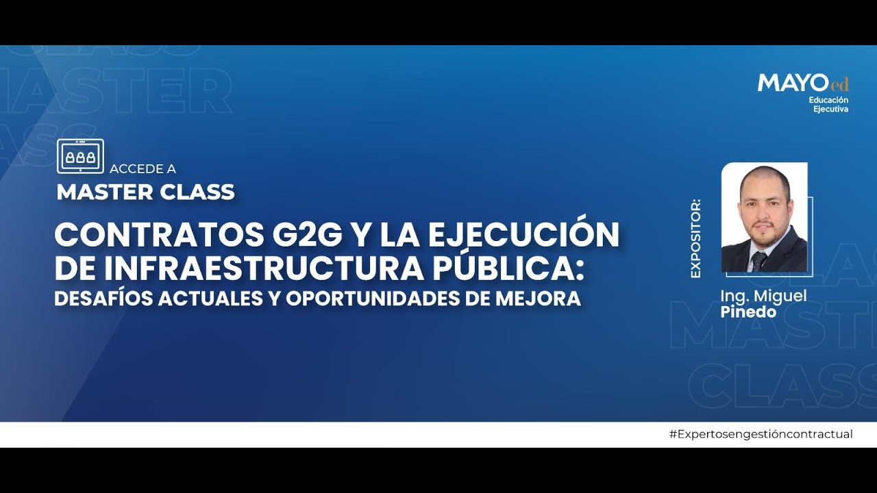 MASTERCLASS: CONTRATOS G2G Y LA EJECUCIÓNDE INFRAESTRUCTURA PÚBLICA