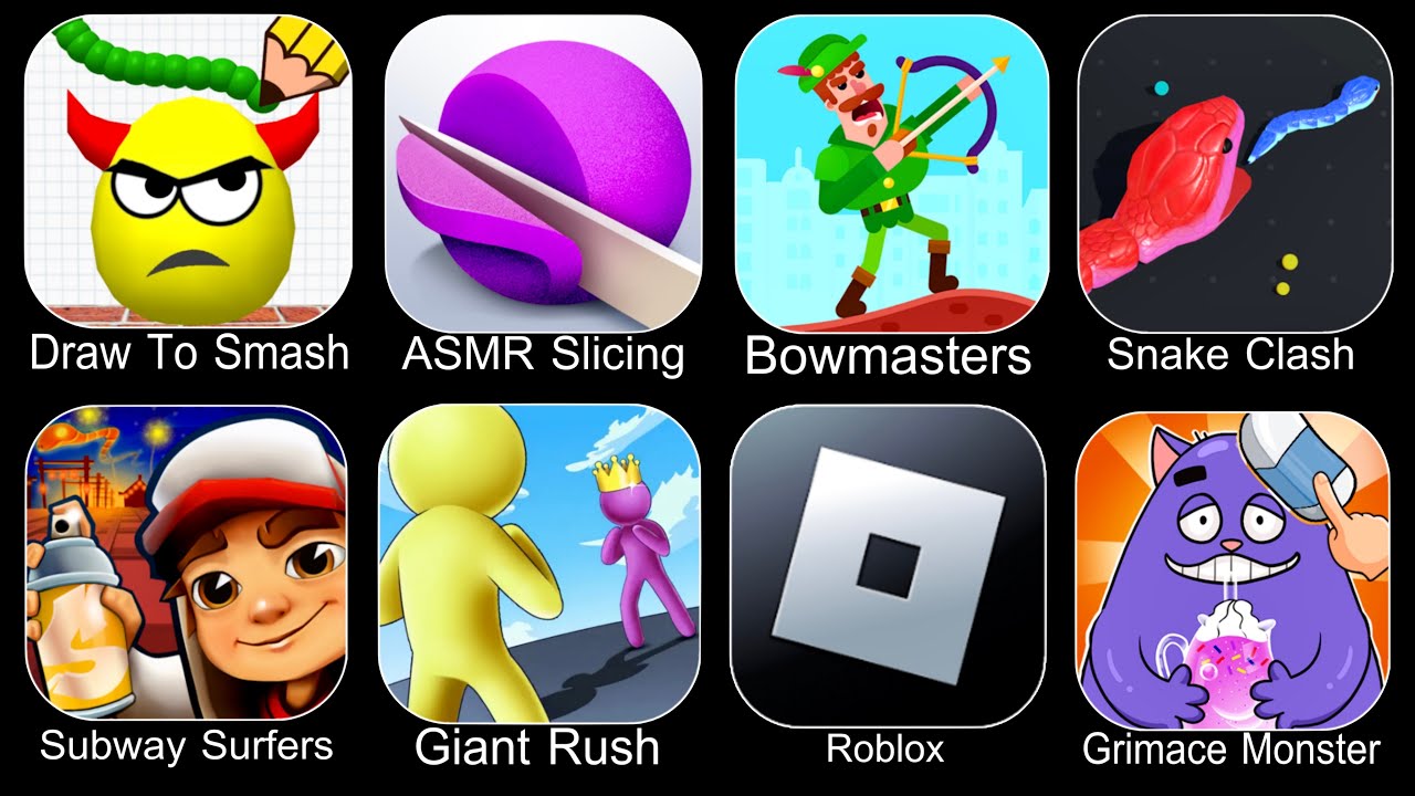 Draw To Smash,ASMR Slicing,Bowmasters,Snake Clash,Subway Surfers,Giant Rush,Roblox,Grimace Monster