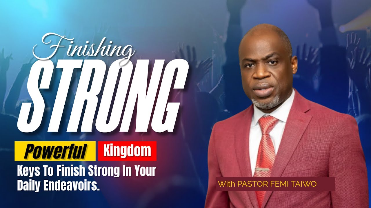 FINISHING STRONG BY PASTOR FEMI TAIWO (COVENANT KEYS TO START AND FINISH STRONG IN LIFE) #power #god